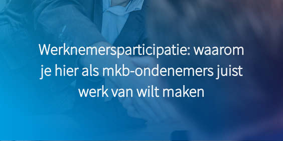 Werknemersparticipatie- waarom je hier werk van wilt maken